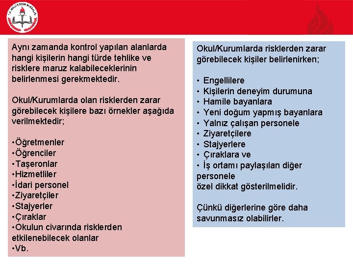 Aynı zamanda kontrol yapılan alanlarda hangi kişilerin hangi türde tehlike ve risklere maruz kalabileceklerinin