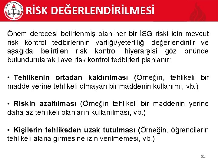 RİSK DEĞERLENDİRİLMESİ Önem derecesi belirlenmiş olan her bir İSG riski için mevcut risk kontrol