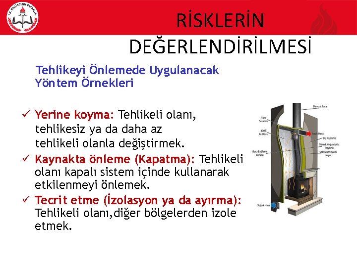 RİSKLERİN DEĞERLENDİRİLMESİ Tehlikeyi Önlemede Uygulanacak Yöntem Örnekleri Yerine koyma: Tehlikeli olanı, tehlikesiz ya da