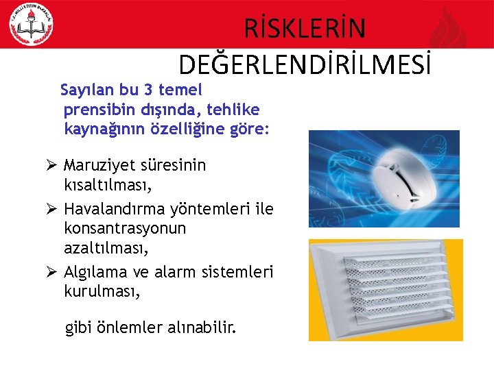 RİSKLERİN DEĞERLENDİRİLMESİ Sayılan bu 3 temel prensibin dışında, tehlike kaynağının özelliğine göre: Maruziyet süresinin