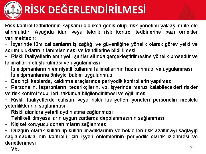 RİSK DEĞERLENDİRİLMESİ Risk kontrol tedbirlerinin kapsamı oldukça geniş olup, risk yönetimi yaklaşımı ile ele