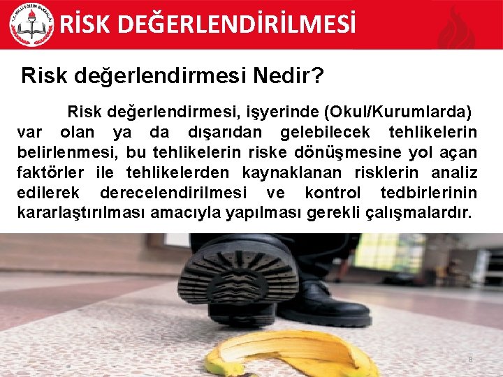 RİSK DEĞERLENDİRİLMESİ Risk değerlendirmesi Nedir? Risk değerlendirmesi, işyerinde (Okul/Kurumlarda) var olan ya da dışarıdan