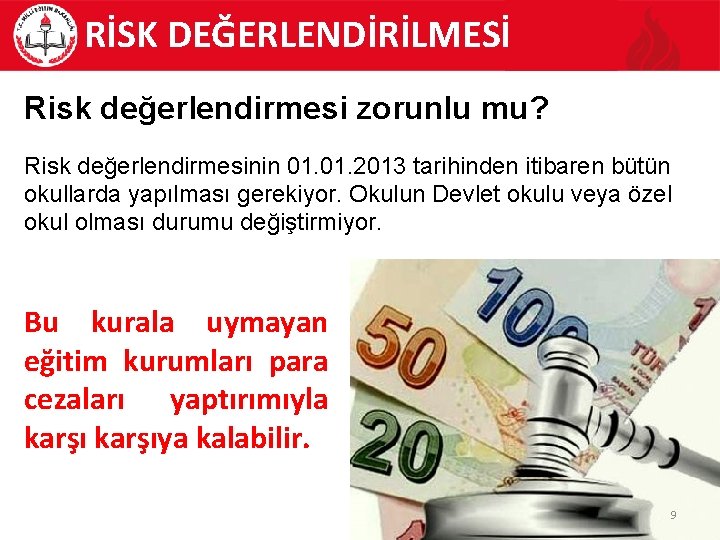 RİSK DEĞERLENDİRİLMESİ Risk değerlendirmesi zorunlu mu? Risk değerlendirmesinin 01. 2013 tarihinden itibaren bütün okullarda