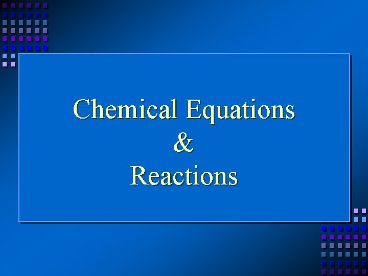 Chemical Equations & Reactions 