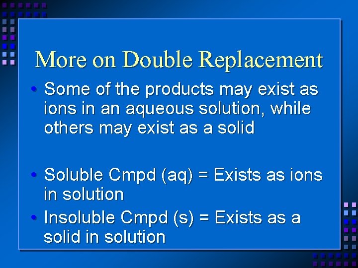 More on Double Replacement • Some of the products may exist as ions in