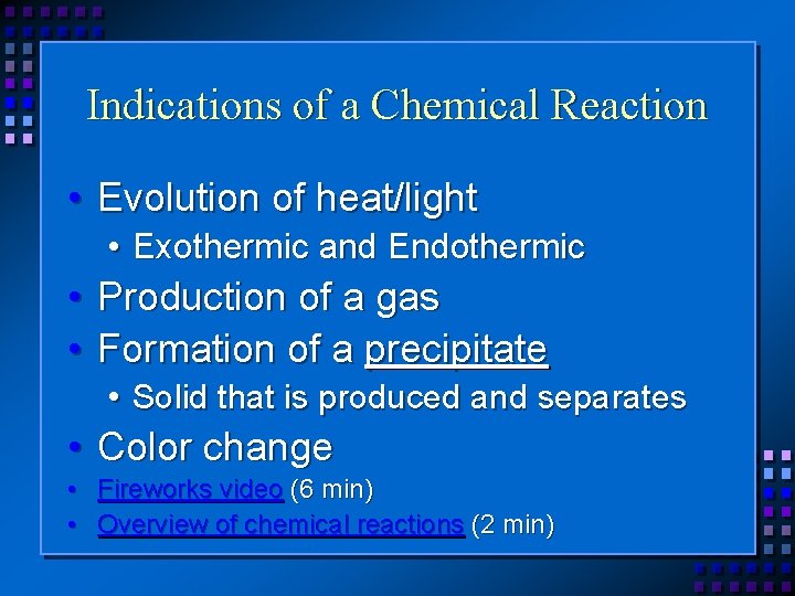 Indications of a Chemical Reaction • Evolution of heat/light • Exothermic and Endothermic •