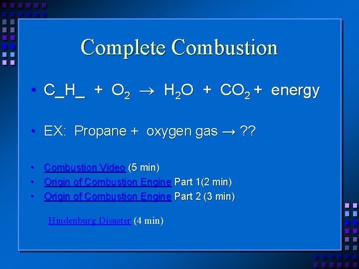 Complete Combustion • C_H_ + O 2 H 2 O + CO 2 +