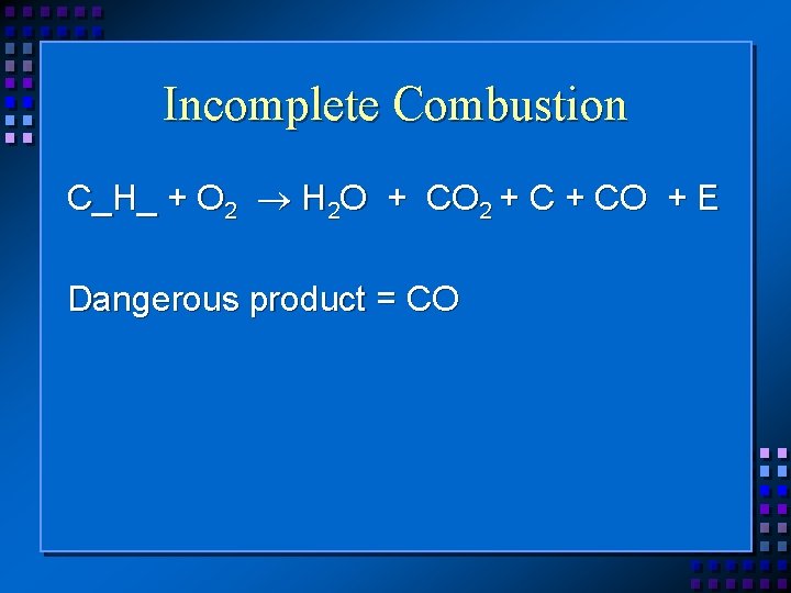 Incomplete Combustion C_H_ + O 2 H 2 O + CO 2 + CO