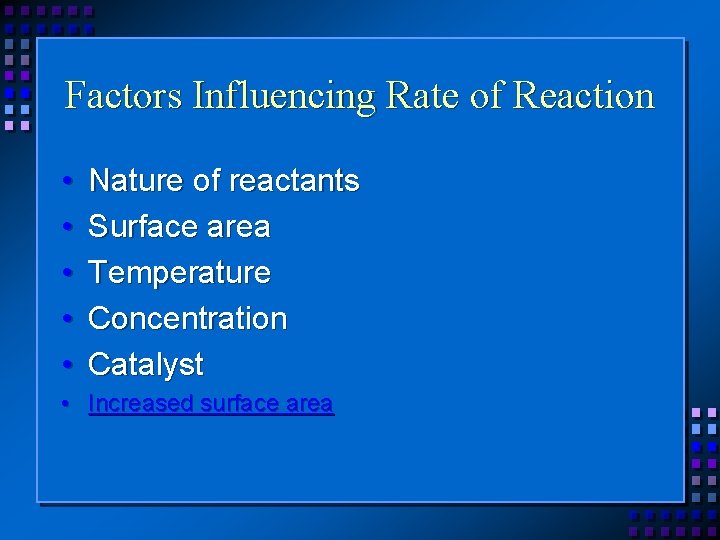 Factors Influencing Rate of Reaction • • • Nature of reactants Surface area Temperature