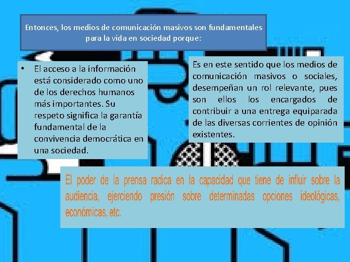 Entonces, los medios de comunicación masivos son fundamentales para la vida en sociedad porque: