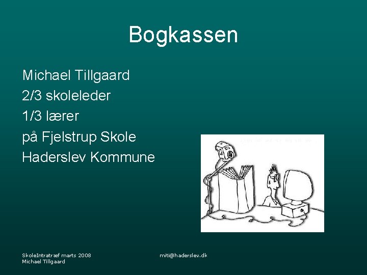 Bogkassen Michael Tillgaard 2/3 skoleleder 1/3 lærer på Fjelstrup Skole Haderslev Kommune Skole. Intratræf