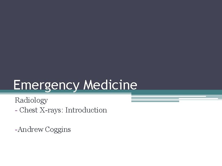 Emergency Medicine Radiology - Chest X-rays: Introduction -Andrew Coggins 