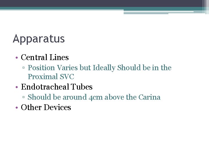 Apparatus • Central Lines ▫ Position Varies but Ideally Should be in the Proximal