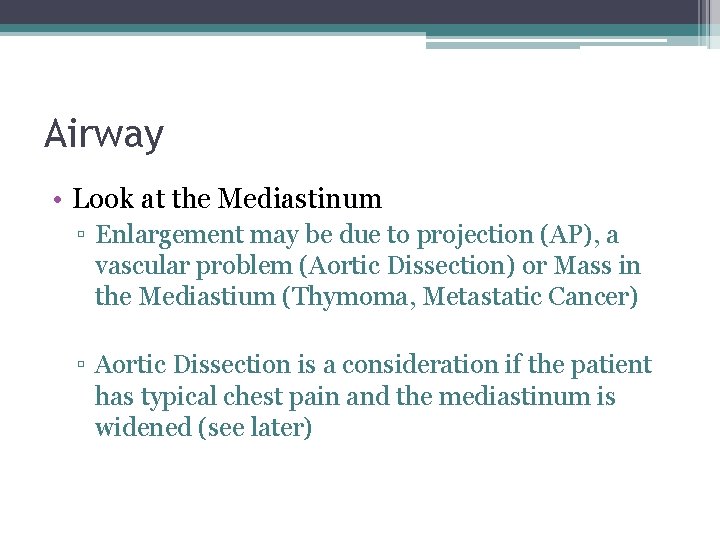 Airway • Look at the Mediastinum ▫ Enlargement may be due to projection (AP),