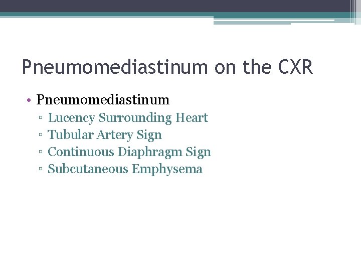 Pneumomediastinum on the CXR • Pneumomediastinum ▫ ▫ Lucency Surrounding Heart Tubular Artery Sign