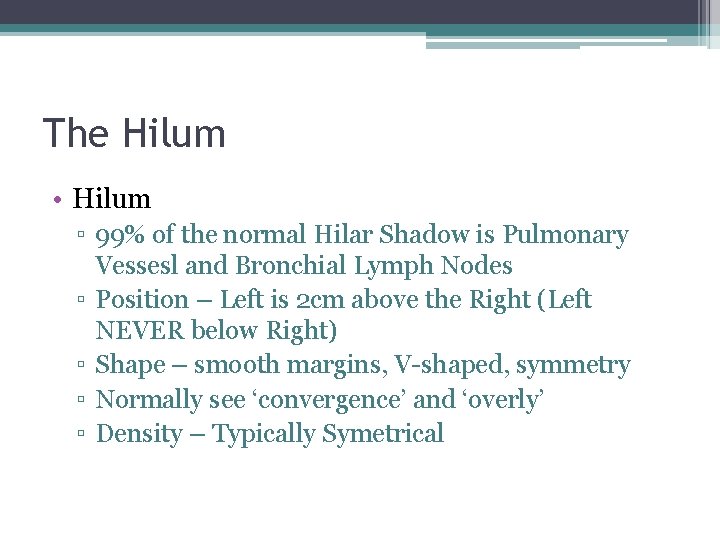 The Hilum • Hilum ▫ 99% of the normal Hilar Shadow is Pulmonary Vessesl
