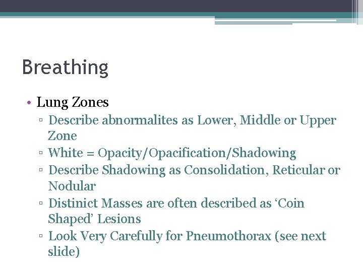 Breathing • Lung Zones ▫ Describe abnormalites as Lower, Middle or Upper Zone ▫