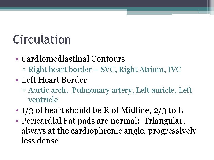 Circulation • Cardiomediastinal Contours ▫ Right heart border – SVC, Right Atrium, IVC •