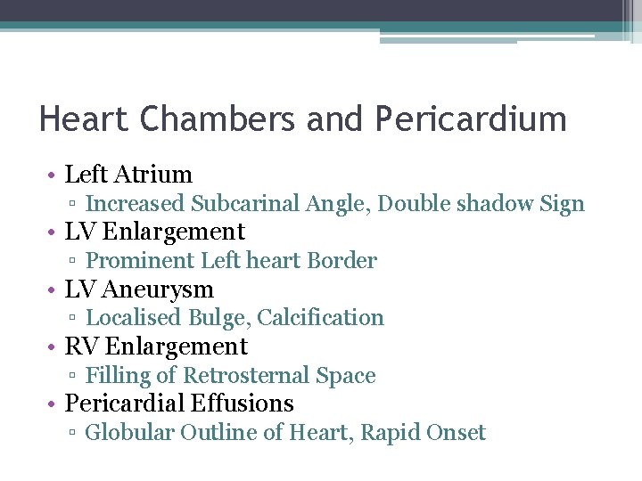 Heart Chambers and Pericardium • Left Atrium ▫ Increased Subcarinal Angle, Double shadow Sign