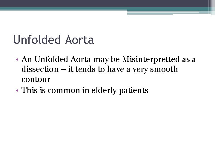 Unfolded Aorta • An Unfolded Aorta may be Misinterpretted as a dissection – it