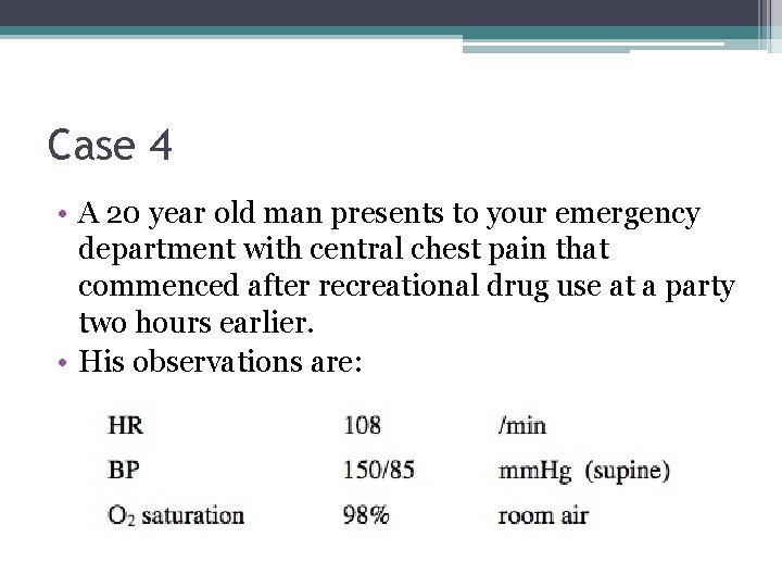 Case 4 • A 20 year old man presents to your emergency department with