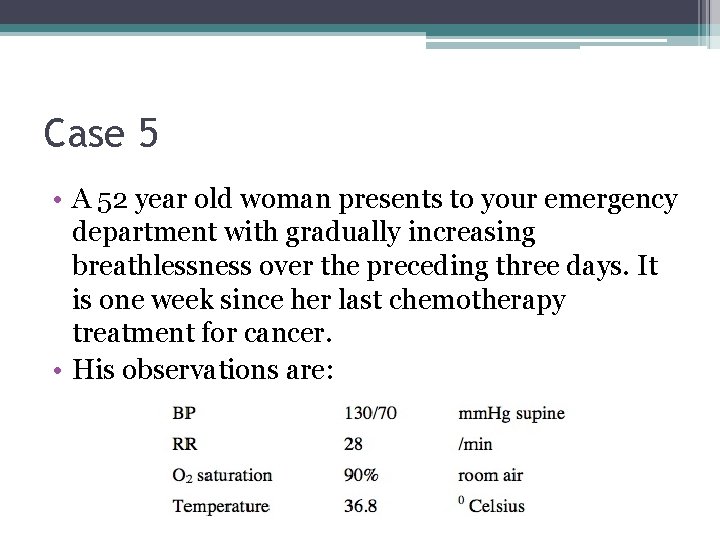 Case 5 • A 52 year old woman presents to your emergency department with