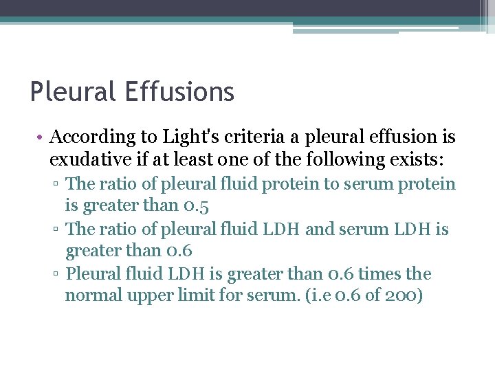 Pleural Effusions • According to Light's criteria a pleural effusion is exudative if at