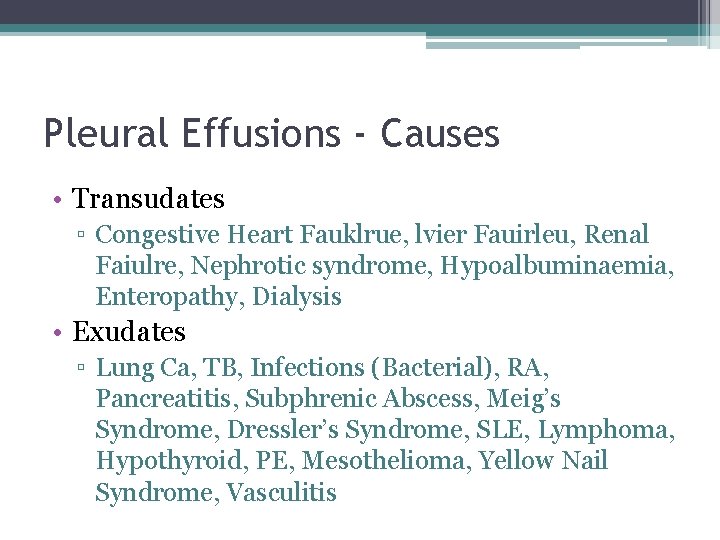 Pleural Effusions - Causes • Transudates ▫ Congestive Heart Fauklrue, lvier Fauirleu, Renal Faiulre,