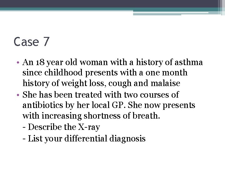 Case 7 • An 18 year old woman with a history of asthma since