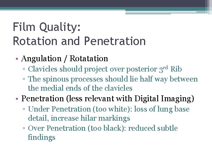 Film Quality: Rotation and Penetration • Angulation / Rotatation ▫ Clavicles should project over