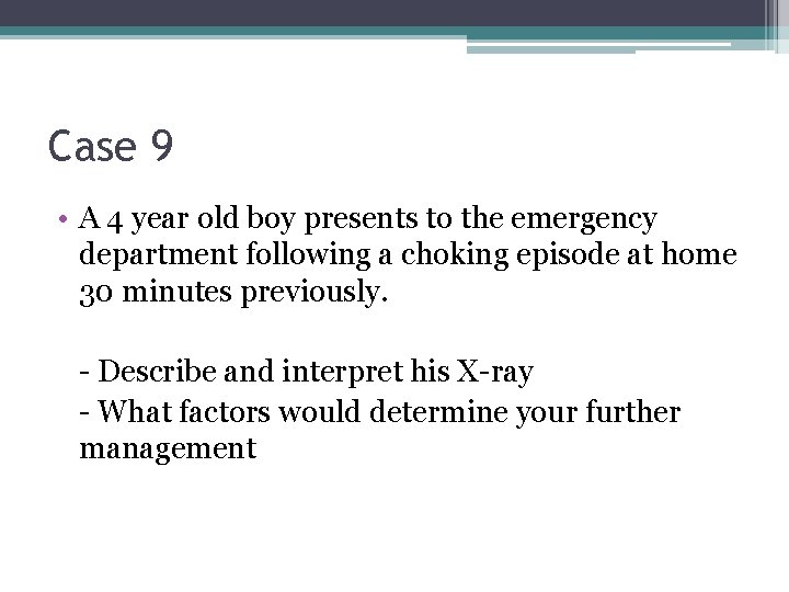 Case 9 • A 4 year old boy presents to the emergency department following