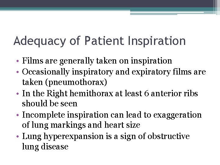 Adequacy of Patient Inspiration • Films are generally taken on inspiration • Occasionally inspiratory