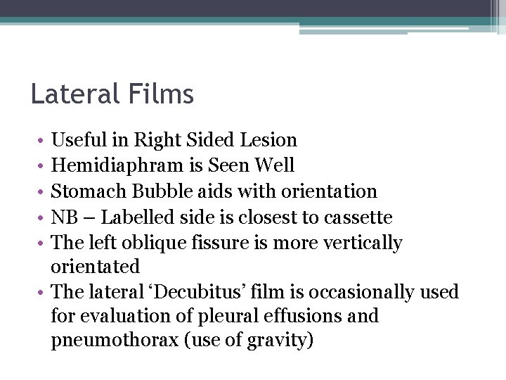 Lateral Films • • • Useful in Right Sided Lesion Hemidiaphram is Seen Well