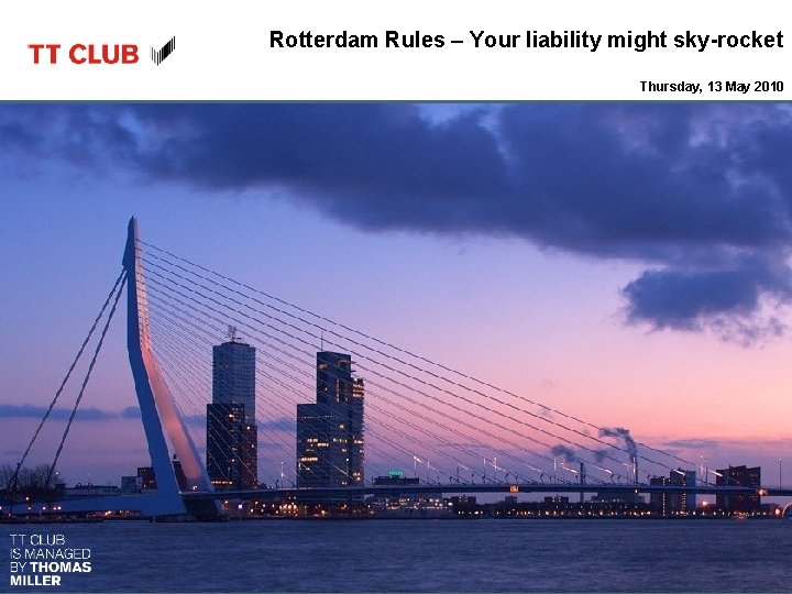 Rotterdam Rules – Your liability might sky-rocket Thursday, 13 May 2010 Specialist insurance products