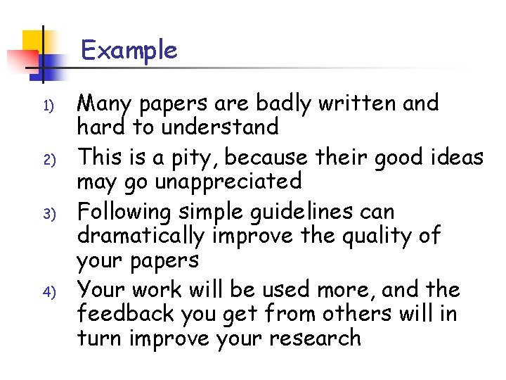 Example 1) 2) 3) 4) Many papers are badly written and hard to understand Example 1) 2) 3) 4) Many papers are badly written and hard to understand