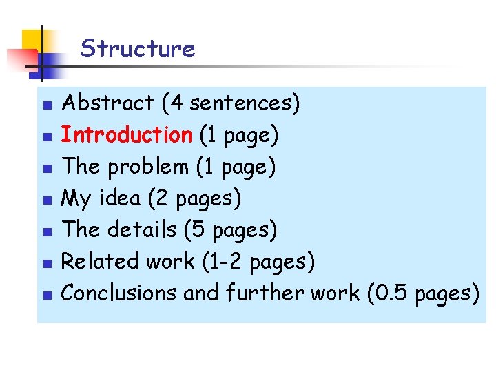 Structure n n n n Abstract (4 sentences) Introduction (1 page) The problem (1 Structure n n n n Abstract (4 sentences) Introduction (1 page) The problem (1