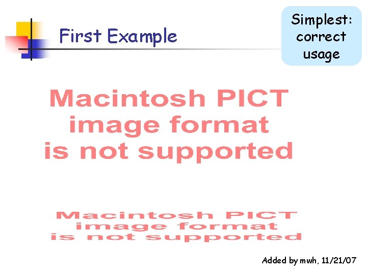 First Example Simplest: correct usage Added by mwh, 11/21/07 First Example Simplest: correct usage Added by mwh, 11/21/07