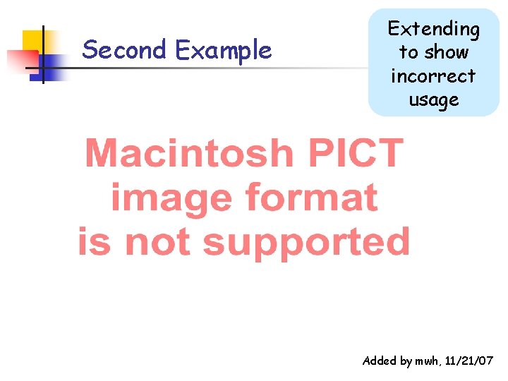Second Example Extending to show incorrect usage Added by mwh, 11/21/07 Second Example Extending to show incorrect usage Added by mwh, 11/21/07