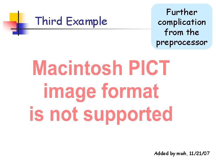 Third Example Further complication from the preprocessor Added by mwh, 11/21/07 Third Example Further complication from the preprocessor Added by mwh, 11/21/07