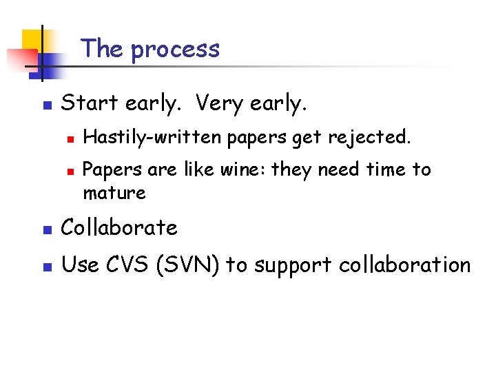 The process n Start early. Very early. n n Hastily-written papers get rejected. Papers The process n Start early. Very early. n n Hastily-written papers get rejected. Papers
