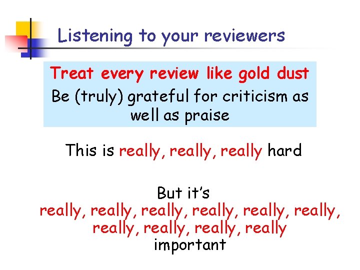 Listening to your reviewers Treat every review like gold dust Be (truly) grateful for Listening to your reviewers Treat every review like gold dust Be (truly) grateful for