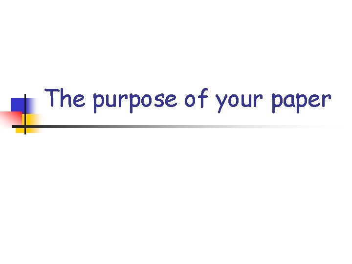 The purpose of your paper The purpose of your paper