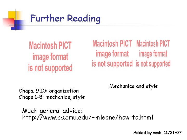 Further Reading Chaps. 9, 10: organization Chaps 1 -8: mechanics, style Mechanics and style Further Reading Chaps. 9, 10: organization Chaps 1 -8: mechanics, style Mechanics and style