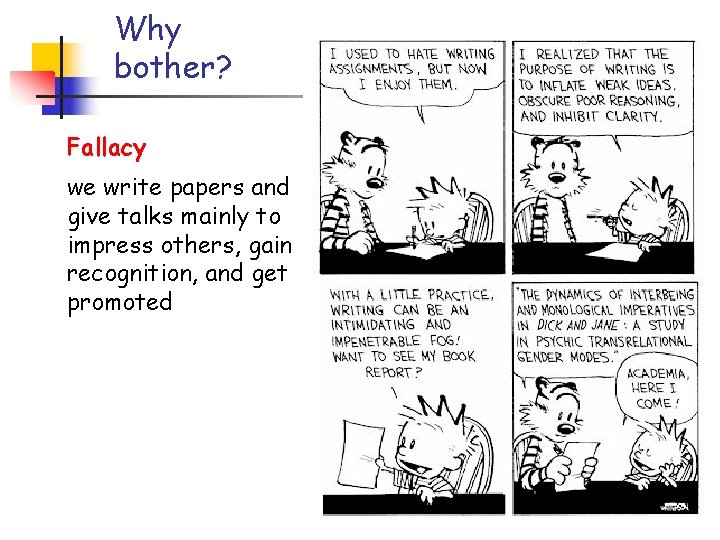 Why bother? Fallacy we write papers and give talks mainly to impress others, gain Why bother? Fallacy we write papers and give talks mainly to impress others, gain
