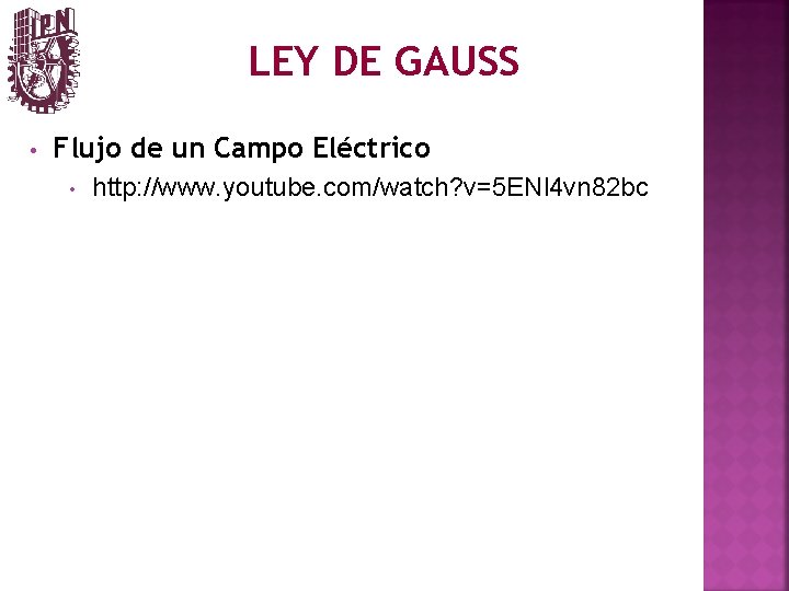 LEY DE GAUSS • Flujo de un Campo Eléctrico • http: //www. youtube. com/watch?