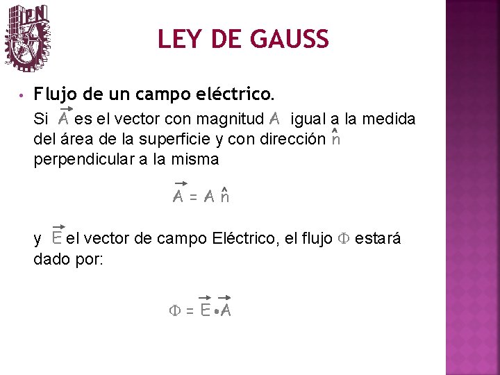 LEY DE GAUSS • Flujo de un campo eléctrico. Si A es el vector