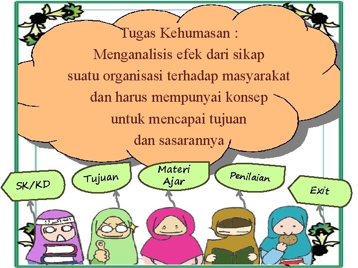 Tugas Kehumasan : Menganalisis efek dari sikap suatu organisasi terhadap masyarakat dan harus mempunyai