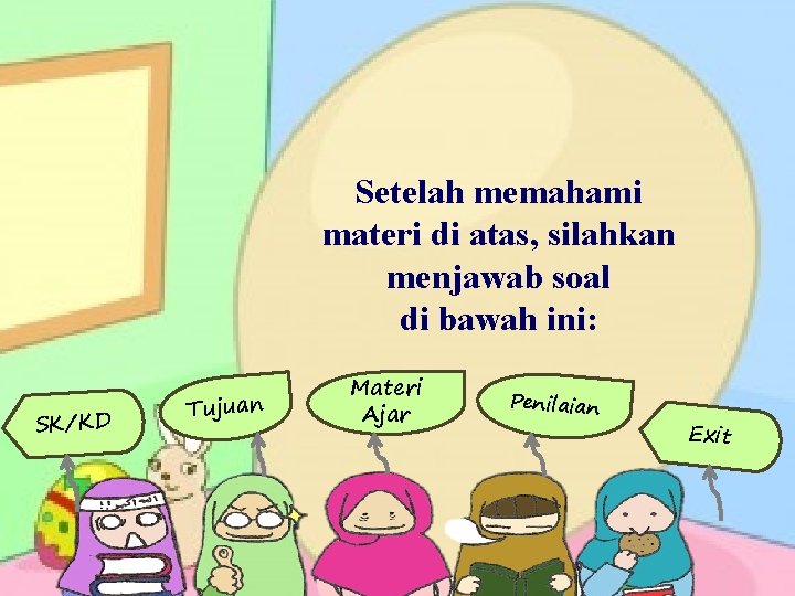 Setelah memahami materi di atas, silahkan menjawab soal di bawah ini: SK/KD Tujuan Materi