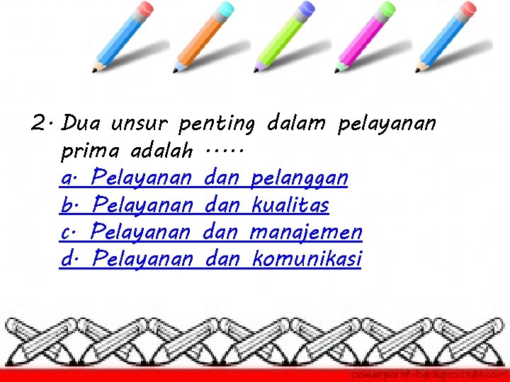 2. Dua unsur penting dalam pelayanan prima adalah. . . a. Pelayanan dan pelanggan