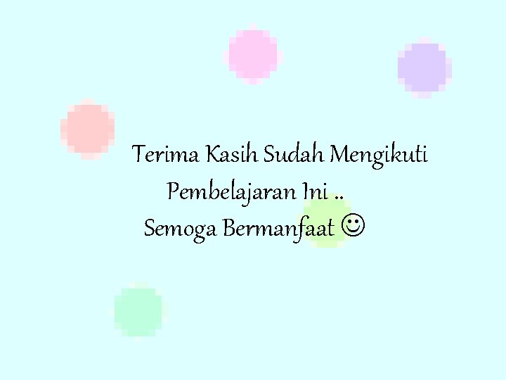 Terima Kasih Sudah Mengikuti Pembelajaran Ini. . Semoga Bermanfaat 